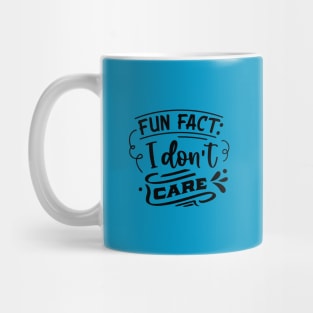 Fun Fact I don't care - Funny Sarcastic Joke Mug